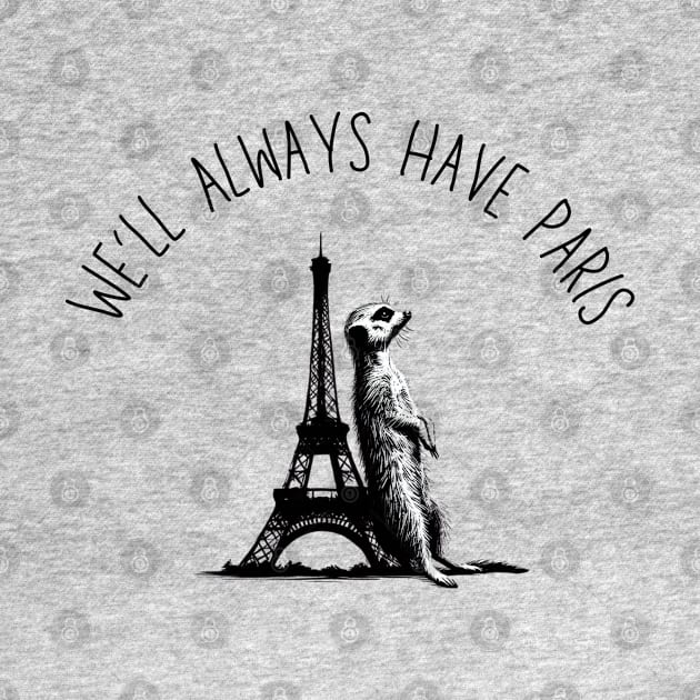 We'll Always Have Paris Meerkat Eiffel Tower Black Work Minimalist by BlackWork